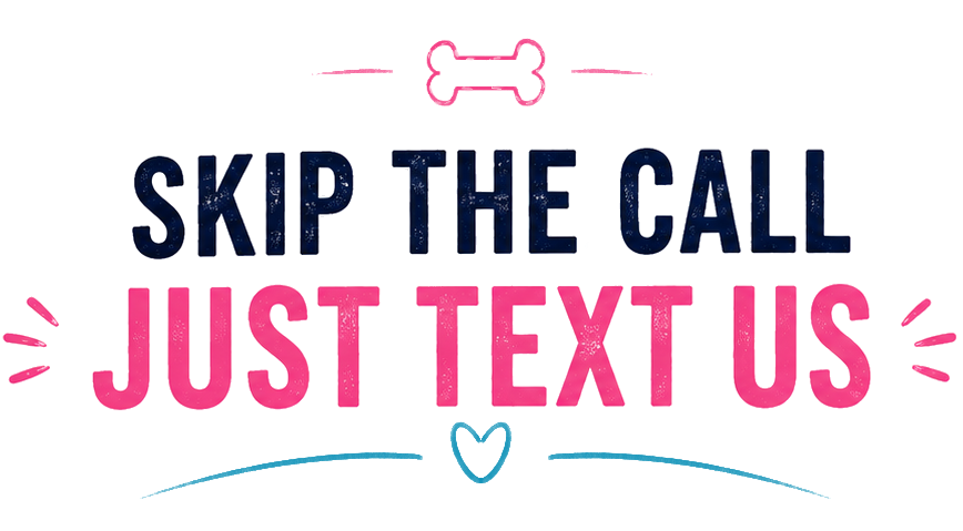 Skip the call, just text us